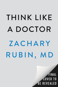 Think Like a Doctor (Empower Yourself to Make Smarter Health Decisions) by Zachary Rubin, MD, 9798217183593