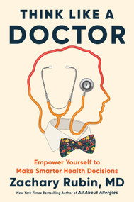 Think Like a Doctor (Empower Yourself to Make Smarter Health Decisions) by Zachary Rubin, MD, 9798217183593