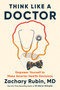 Think Like a Doctor (Empower Yourself to Make Smarter Health Decisions) by Zachary Rubin, MD, 9798217183593