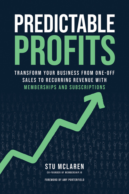 Predictable Profits (Transform Your Business from One-Off Sales to Recurring Revenue with Memberships and Subscriptions) by Stu McLaren, 9798318605185