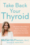 Take Back Your Thyroid (The Science-Based Plan to Restore Your Energy, Balance Your Hormones, and Reclaim Your Health) by McCall McPherson, PA-C, Izabella Wentz, PharmD, 9798217182145