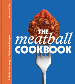 The Meatball Cookbook (A Global Journey in 50 Simple Recipes) by Amanda Yee, 9798217274079