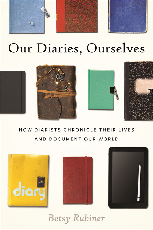 Our Diaries, Ourselves (How Diarists Chronicle Their Lives and Document Our World) by Betsy Rubiner, 9780807026946