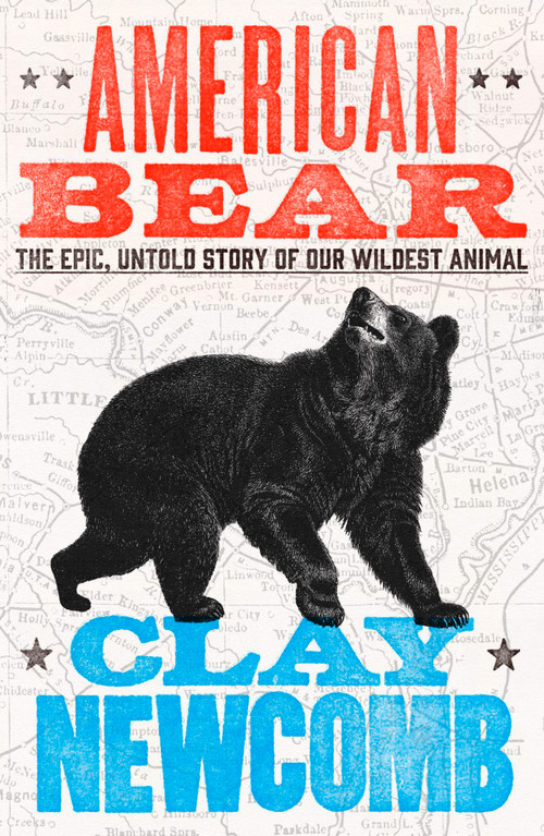 American Bear (The Epic Story of Our Wildest Animal) by Clay Newcomb, 9780593733165
