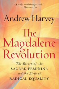 The Magdalene Revolution (The Return of the Sacred Feminine and the Birth of Radical Equality) by Andrew Harvey, 9798318605178