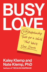 Busy Love (27 Relationship Tools for a World That Won't Slow Down) by Kaley Klemp, Nate Klemp, 9780593994702