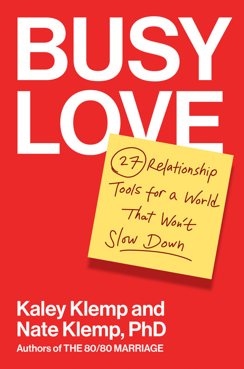 Busy Love (27 Relationship Tools for a World That Won't Slow Down) by Kaley Klemp, Nate Klemp, 9780593994702