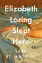 Elizabeth Loring Slept Here (A Novel) by Sara St. Antoine, 9798217089871