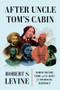 After Uncle Tom's Cabin (Harriet Beecher Stowe and the Quest for Interracial Democracy) by Robert S. Levine, 9781324064787