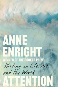 Attention (Writing on Life, Art, and the World) by Anne Enright, 9781324156987