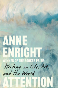 Attention (Writing on Life, Art, and the World) by Anne Enright, 9781324156987