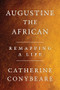 Augustine, the African by Catherine Conybeare, 9781324099888