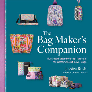 The Bag Maker's Companion (Illustrated, Step-by-Step Tutorials for Crafting Next-Level Bags) by Jessica Rush, 9781324131908