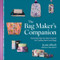 The Bag Maker's Companion (Illustrated, Step-by-Step Tutorials for Crafting Next-Level Bags) by Jessica Rush, 9781324131908