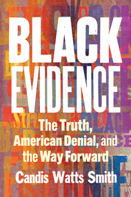 Black Evidence (The Truth, American Denial, and the Way Forward) by Candis Watts Smith, 9781324156918
