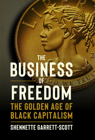 The Business of Freedom (The Golden Age of Black Capitalism) by Shennette Garrett-Scott, 9781324020929