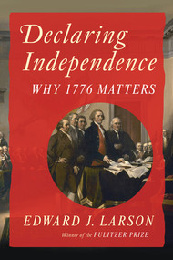 Declaring Independence (Why 1776 Matters) by Edward J. Larson, 9781324157137