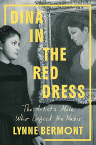 Dina in the Red Dress (The Artist's Muse Who Defied the Nazis) by Lynne Bermont, 9781324106500
