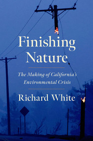 Finishing Nature (The Making of California's Environmental Crisis) by Richard White, 9781324073895