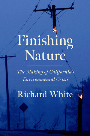 Finishing Nature (The Making of California's Environmental Crisis) by Richard White, 9781324073895