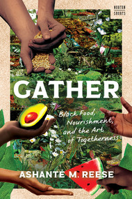 Gather (Black Food, Nourishment, and the Art of Togetherness) by Ashanté M. Reese, 9781324156949