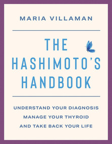 The Hashimoto's Handbook (Understand Your Diagnosis, Manage Your Thyroid, and Take Back Your Life) by Maria Villaman, 9781324112266