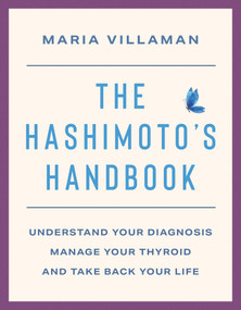 The Hashimoto's Handbook (Understand Your Diagnosis, Manage Your Thyroid, and Take Back Your Life) by Maria Villaman, 9781324112266