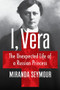 I, Vera (The Unexpected Life of a Russian Princess) by Miranda Seymour, 9781324075929