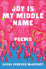 Joy Is My Middle Name (Poems) by Sasha Debevec-McKenney, 9781324157038