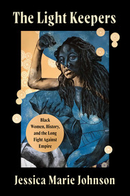 The Light Keepers (Black Women, History, and the Long Fight Against Empire) by Jessica Marie Johnson, 9781324093824