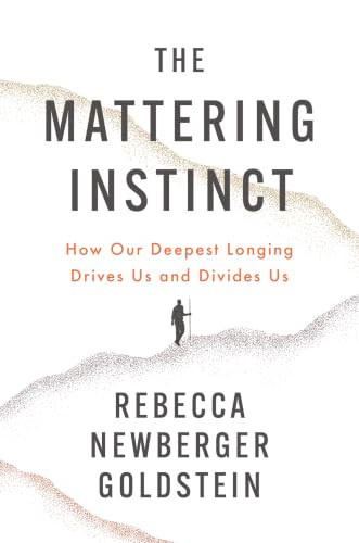 The Mattering Instinct (How Our Deepest Longing Drives Us and Divides Us) by Rebecca Newberger Goldstein, 9781324099833