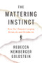 The Mattering Instinct (How Our Deepest Longing Drives Us and Divides Us) by Rebecca Newberger Goldstein, 9781324099833