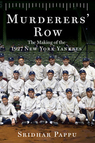 Murderers' Row (The Making of the 1927 New York Yankees) by Sridhar Pappu, 9781324118213