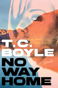 No Way Home (A Novel) by T. C. Boyle, 9781324099871