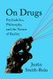 On Drugs (Psychedelics, Philosophy, and the Nature of Reality) by Justin Smith-Ruiu, 9781324099864
