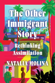 The Other Immigrant Story (Rethinking Assimilation) by Natalia Molina, 9780393881905