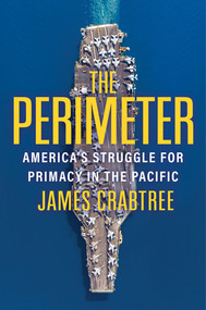 The Perimeter (America's Struggle for Primacy in the Pacific) by James Crabtree, 9781324117162