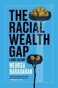 The Racial Wealth Gap (A Brief History) by Mehrsa Baradaran, 9781324157144