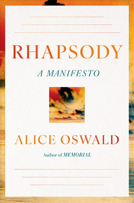 Rhapsody (A Manifesto) by Alice Oswald, 9781324005957