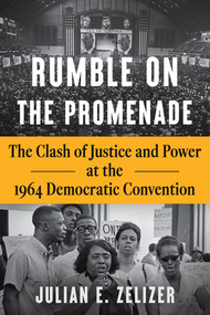 Rumble on the Promenade (The Clash of Justice and Power at the 1964 Democratic Convention) by Julian E. Zelizer, 9781324035251