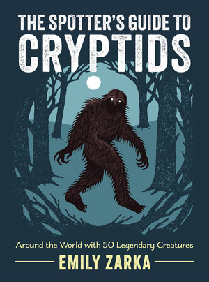The Spotter's Guide to Cryptids (Around the World with 50 Legendary Creatures) by Emily Zarka, 9781324112242