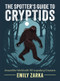 The Spotter's Guide to Cryptids (Around the World with 50 Legendary Creatures) by Emily Zarka, 9781324112242