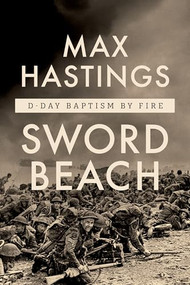 Sword Beach (D-Day Baptism by Fire) by Max Hastings, 9781324156994