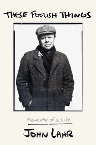 These Foolish Things (Mementos of a Life) by John Lahr, 9781324036364