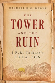 The Tower and the Ruin (J.R.R. Tolkien's Creation) by Michael DC Drout, 9781324156970