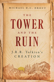 The Tower and the Ruin (J.R.R. Tolkien's Creation) by Michael DC Drout, 9781324156970