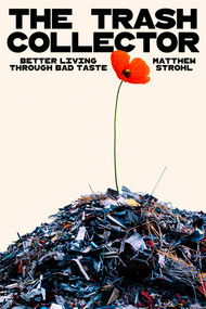 The Trash Collector (Better Living Through Bad Taste) by Matthew Strohl, 9781324089063