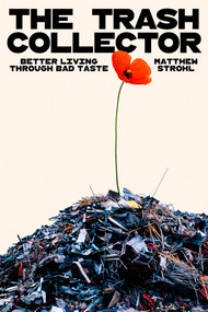 The Trash Collector (Better Living Through Bad Taste) by Matthew Strohl, 9781324089063