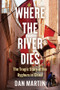 Where the River Dies (The Tragic Story of the Uyghurs in China) by Dan Martin, 9781324134596
