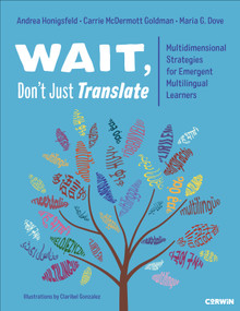 Wait, Don't Just Translate (Multidimensional Strategies for Emergent Multilingual Learners) by Andrea Honigsfeld, Carrie McDermott Goldman, Maria G. Dove, 9781071989425